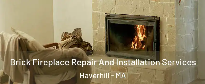  Brick Fireplace Repair And Installation Services Haverhill - MA