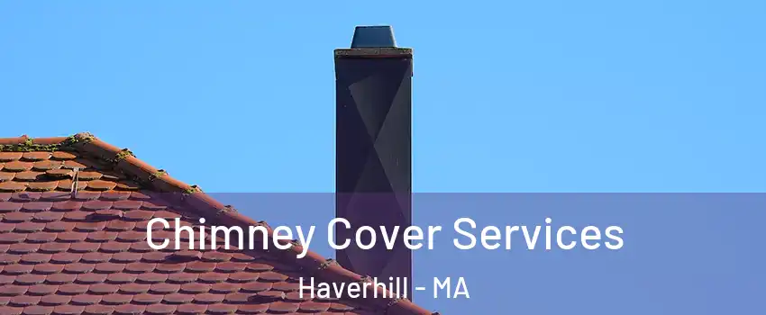  Chimney Cover Services Haverhill - MA