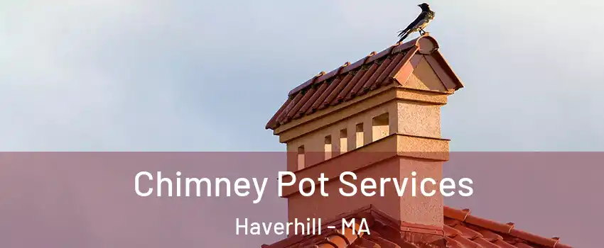  Chimney Pot Services Haverhill - MA
