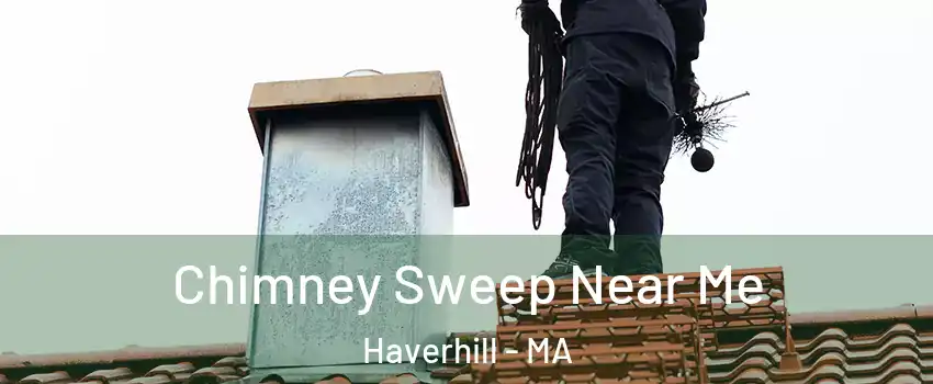  Chimney Sweep Near Me Haverhill - MA