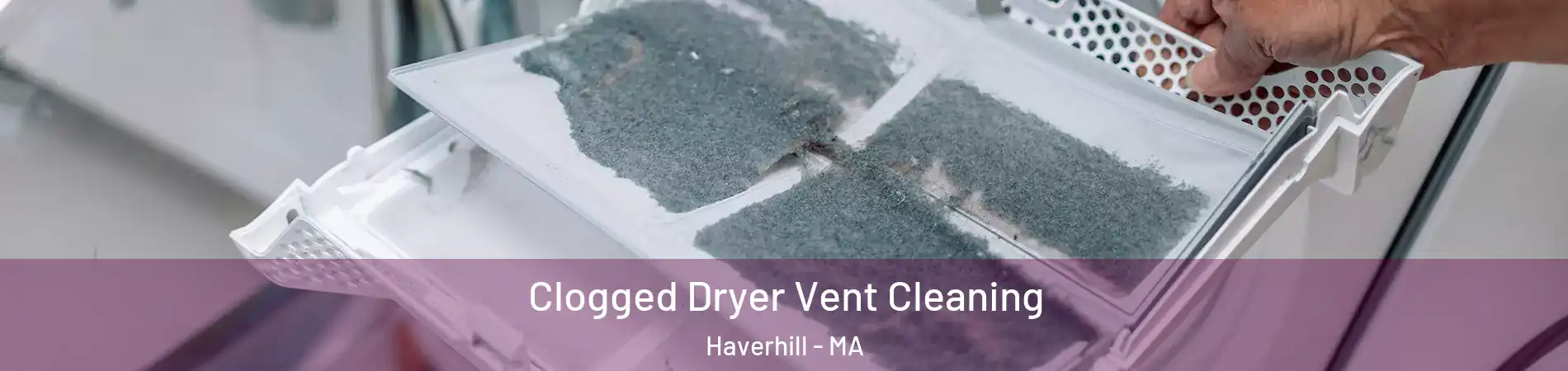  Clogged Dryer Vent Cleaning Haverhill - MA