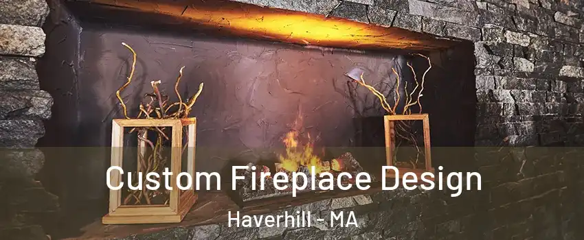  Custom Fireplace Design Haverhill - MA