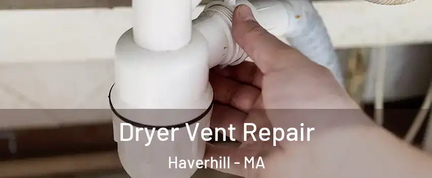  Dryer Vent Repair Haverhill - MA