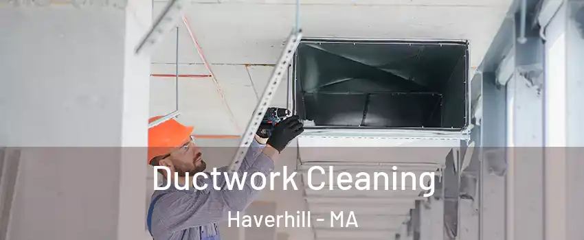  Ductwork Cleaning Haverhill - MA