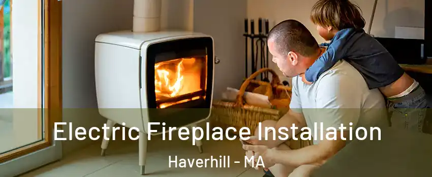  Electric Fireplace Installation Haverhill - MA