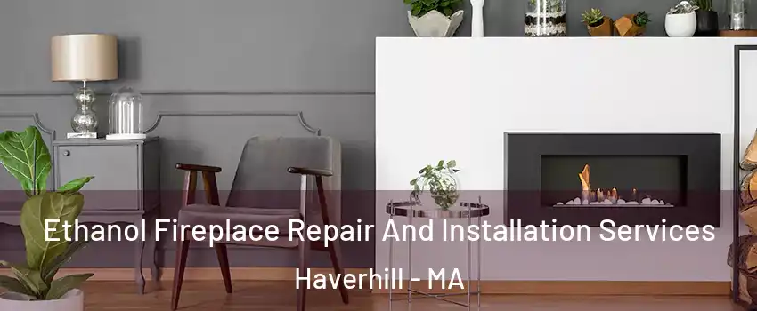  Ethanol Fireplace Repair And Installation Services Haverhill - MA