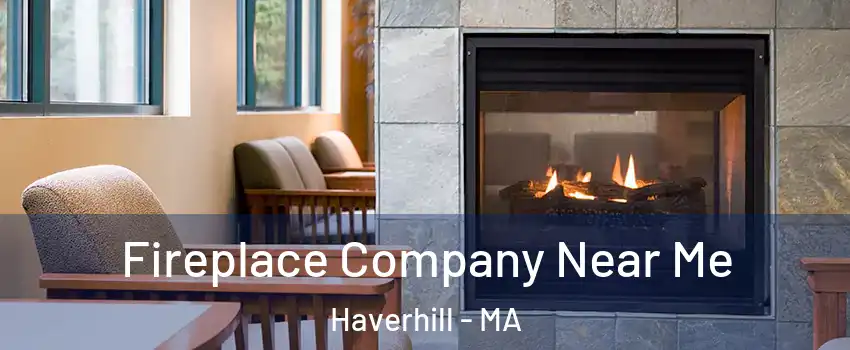  Fireplace Company Near Me Haverhill - MA