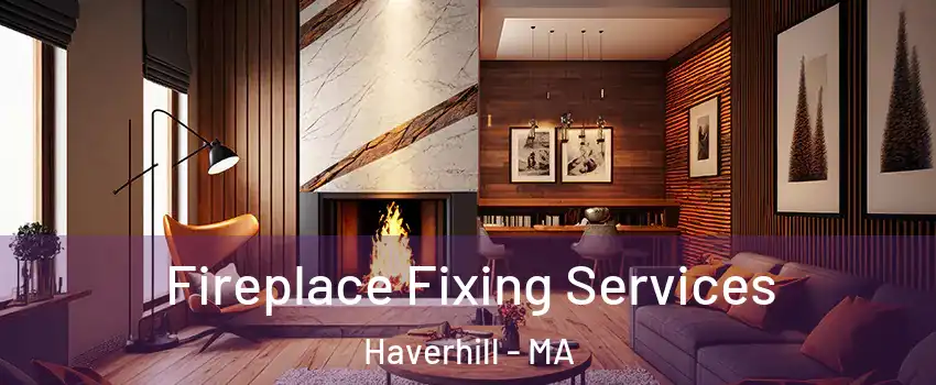  Fireplace Fixing Services Haverhill - MA