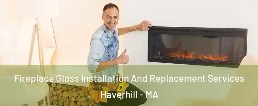  Fireplace Glass Installation And Replacement Services Haverhill - MA