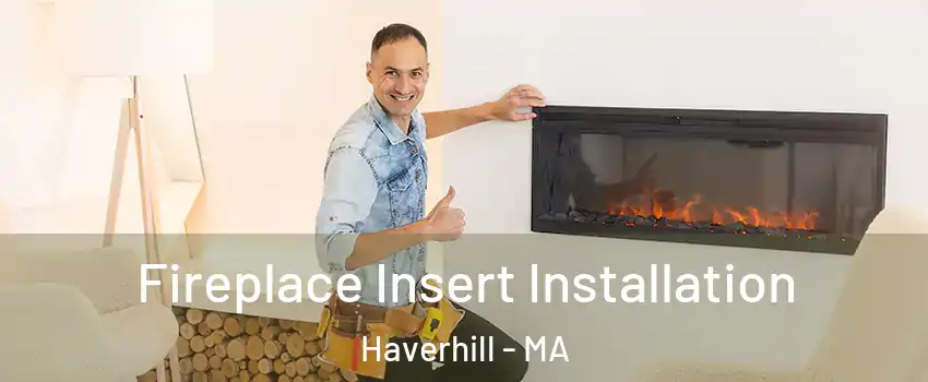  Fireplace Insert Installation Haverhill - MA