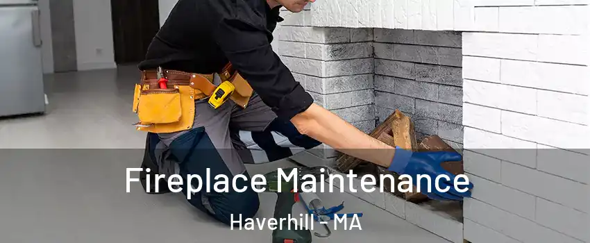  Fireplace Maintenance Haverhill - MA