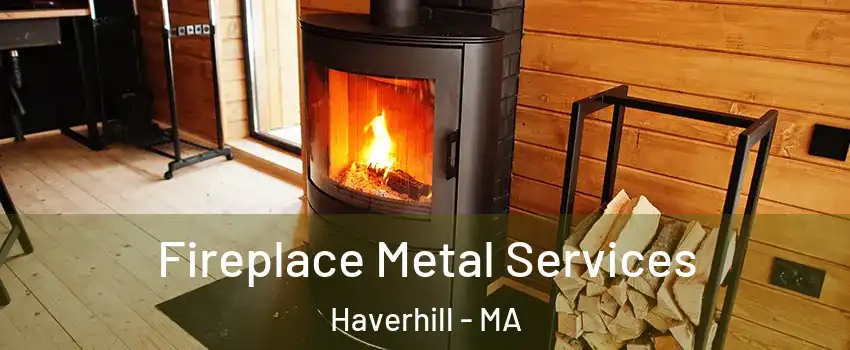 Fireplace Metal Services Haverhill - MA