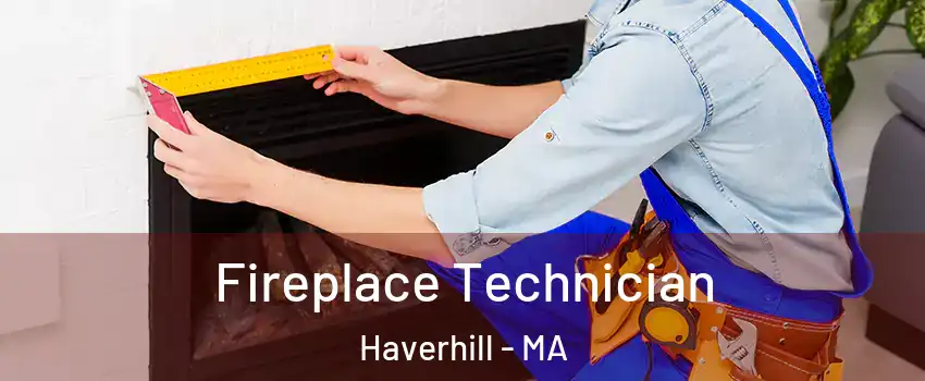 Fireplace Technician Haverhill - MA