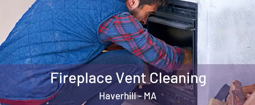  Fireplace Vent Cleaning Haverhill - MA