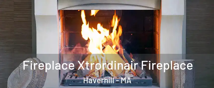  Fireplace Xtrordinair Fireplace Haverhill - MA