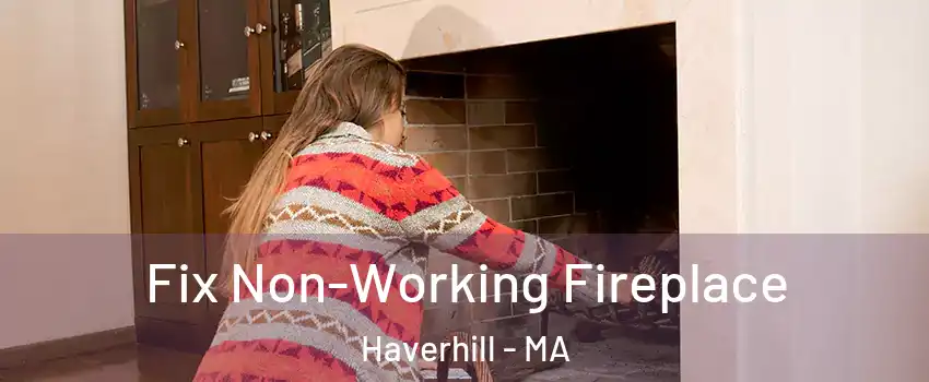 Fix Non-Working Fireplace Haverhill - MA