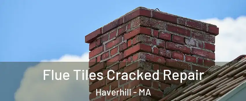  Flue Tiles Cracked Repair Haverhill - MA