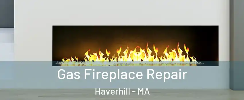  Gas Fireplace Repair Haverhill - MA