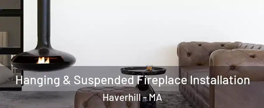  Hanging & Suspended Fireplace Installation Haverhill - MA