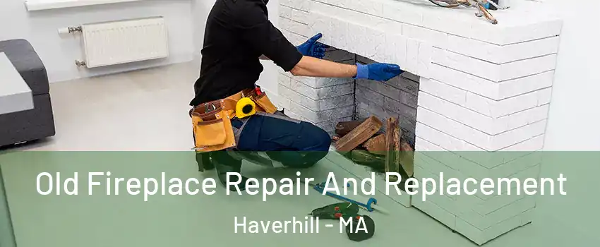  Old Fireplace Repair And Replacement Haverhill - MA