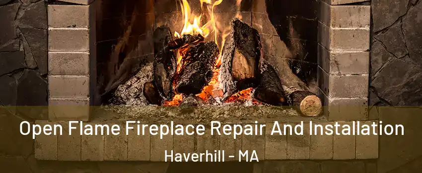  Open Flame Fireplace Repair And Installation Haverhill - MA