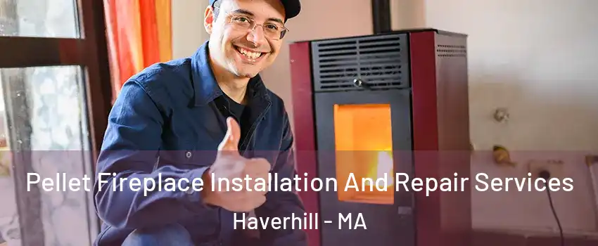  Pellet Fireplace Installation And Repair Services Haverhill - MA
