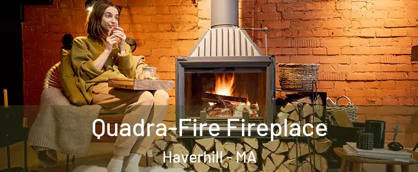  Quadra-Fire Fireplace Haverhill - MA