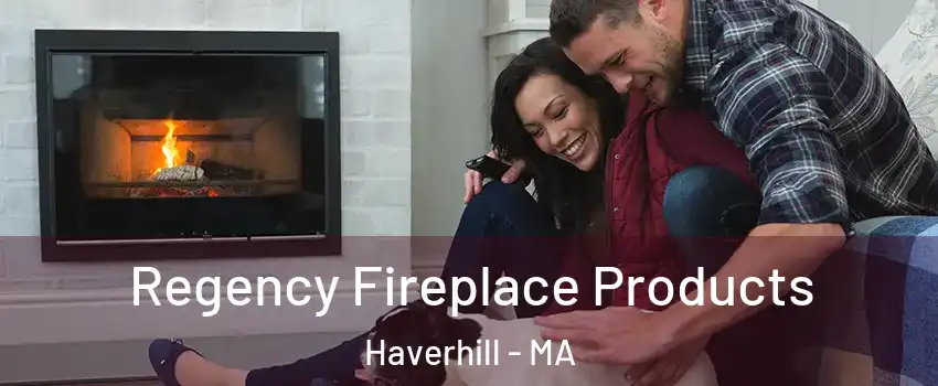  Regency Fireplace Products Haverhill - MA