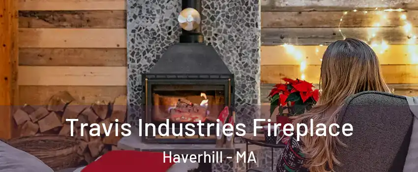  Travis Industries Fireplace Haverhill - MA