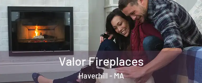  Valor Fireplaces Haverhill - MA