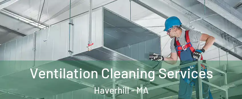  Ventilation Cleaning Services Haverhill - MA