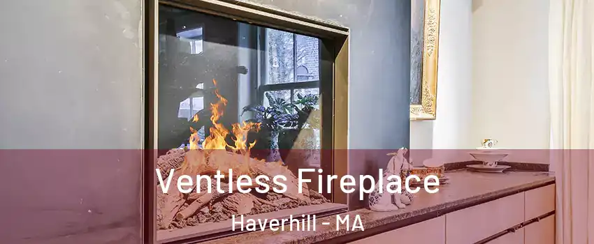  Ventless Fireplace Haverhill - MA