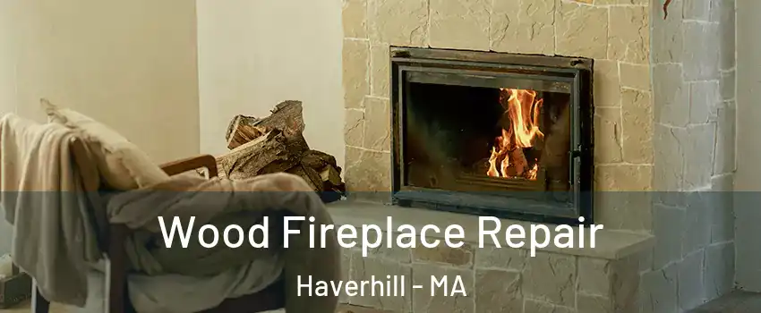  Wood Fireplace Repair Haverhill - MA
