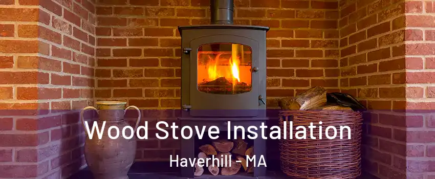  Wood Stove Installation Haverhill - MA